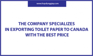 The Company Specializes In Exporting Toilet Paper To Canada With The Best Price