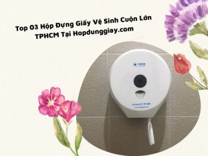 Top 03 hộp đựng giấy vệ sinh cuộn lớn TPHCM uy tín tại hopdunggiay.com